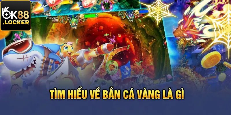 Đôi nét sơ lược cơ bản về game bắn cá vàng OK88